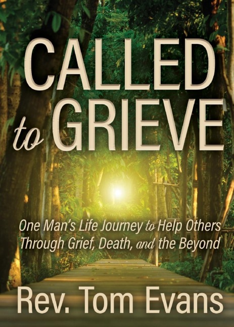 Called to Grieve: One Man's Life Journey to Help Others Through Grief, Death, and the Beyond