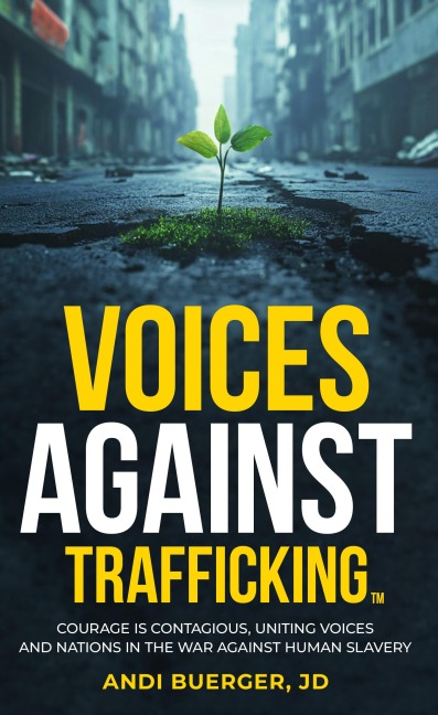 Voices Against Trafficking: Courage is Contagious : Uniting Voices and Nations in the War Against Human Slavery