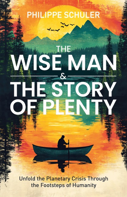The Wise Man & the Story of Plenty: Unfold the Planetary Crisis Through the Footsteps of Humanity