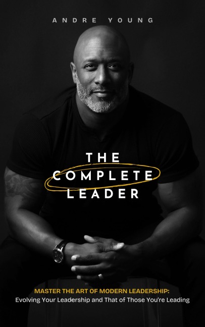 The Complete Leader: Master the Art of Modern Leadership