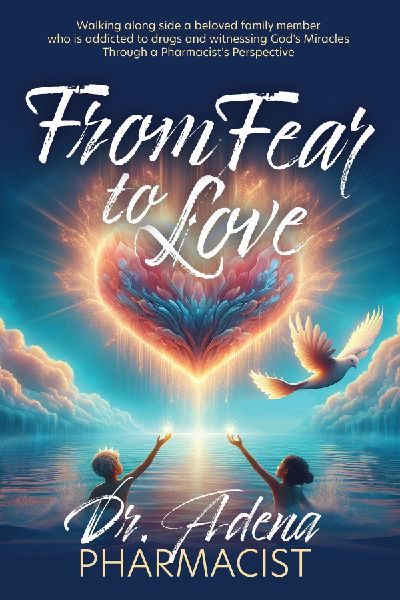 From Fear to Love: Walking Alongside a Beloved Family Member Who Is Addicted to Drugs and Witnessing Gods Miracles Through a Pharmacists Perspective