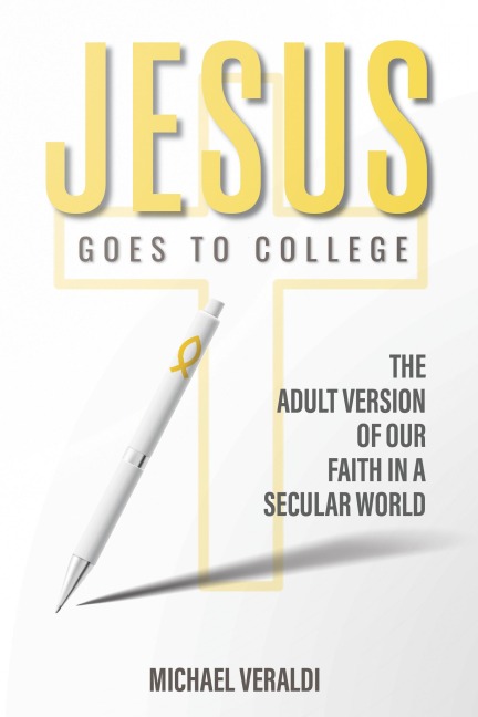 Jesus Goes to College: The Adult Version of Our Faith in a Secular World