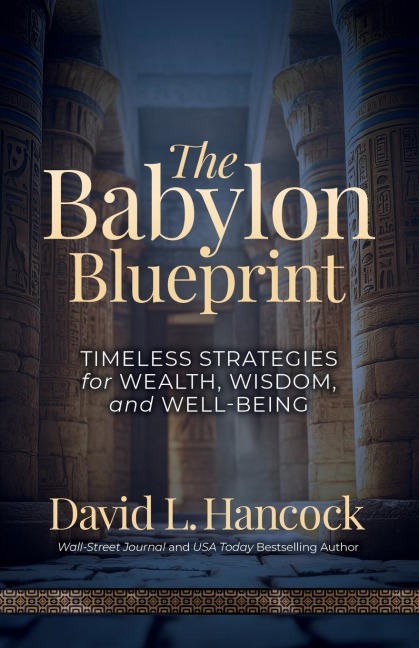 The Babylon Blueprint: Timeless Strategies for Wealth, Wisdom, and Well-being
