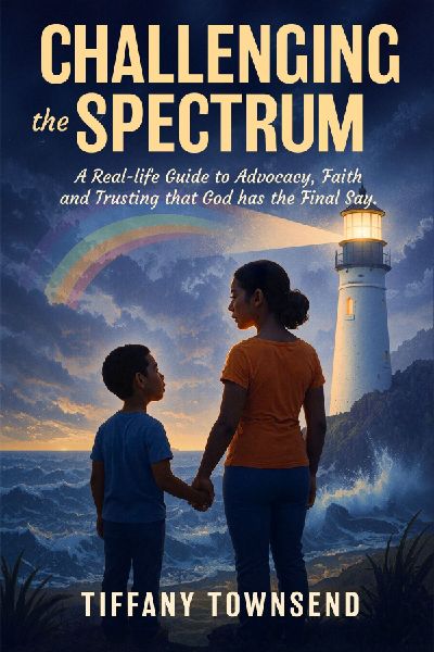 Challenging the Spectrum: A Real-life Guide to Advocacy, Faith and Trusting that God has the Final Say