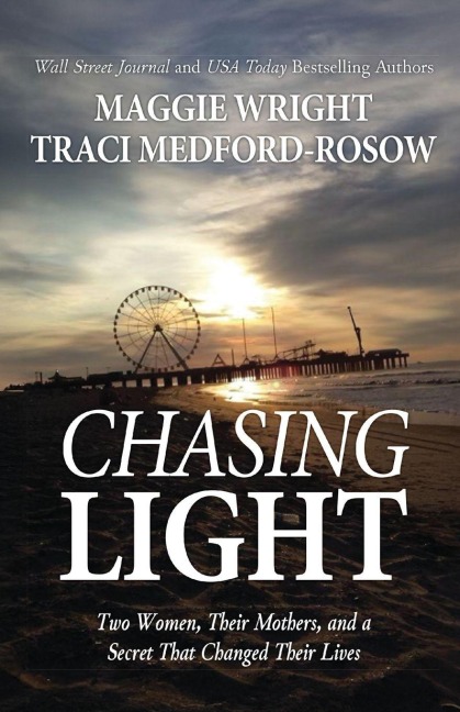 Chasing Light: Two Women, Their Mothers, and a Secret That Changed Their Lives