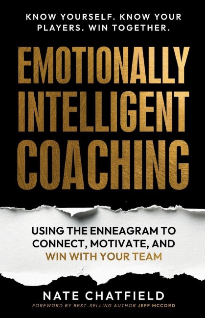 Emotionally Intelligent Coaching: Using the Enneagram to Understand, Connect and Win with Your Team