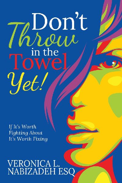 Dont Throw in the Towel Yet!: If Its Worth Fighting About, Its Worth Fixing!