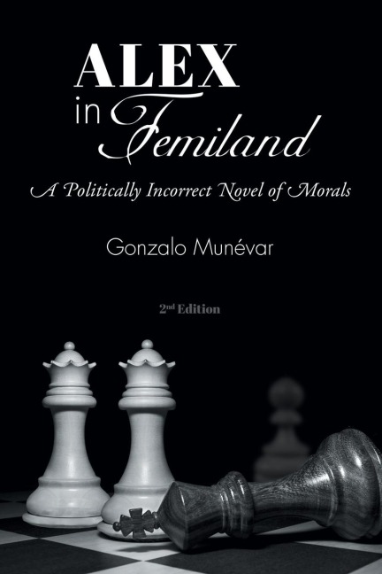 Alex in Femiland: A Politically Incorrect Novel of Morals