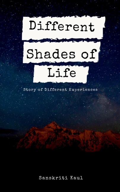 Different Shades of Life: Story of Different Experiences