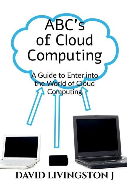 ABCs of Cloud Computing: A Guide to Enter the World of Cloud Computing