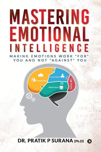 Mastering Emotional Intelligence Making Emotions Work "For" You and Not "Against" You