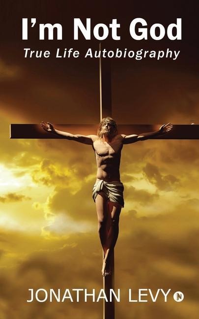 Im Not God: True Life Autobiography