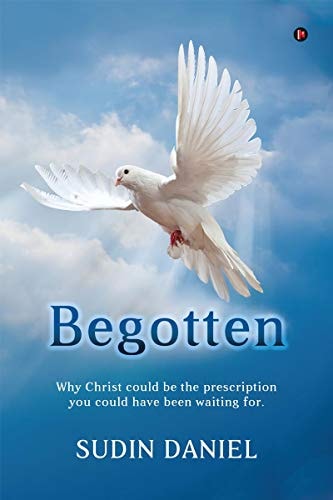 Begotten Why Christ Could Be the Prescription You Could Have Been Waiting For