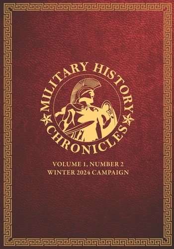 Military History Chronicles Volume 1, Number 2, Winter 2024 Campaign