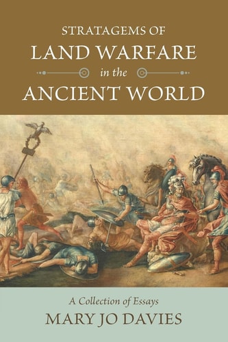 Stratagems of Land Warfare in the Ancient World A Collection of Essays