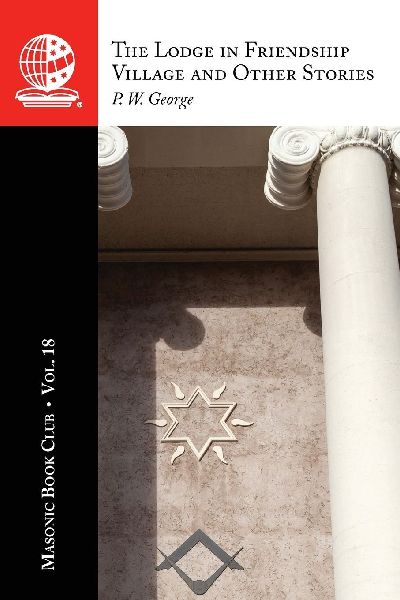 The Masonic Book Club, Vol. 18: The Lodge in Friendship Village and Other Stories