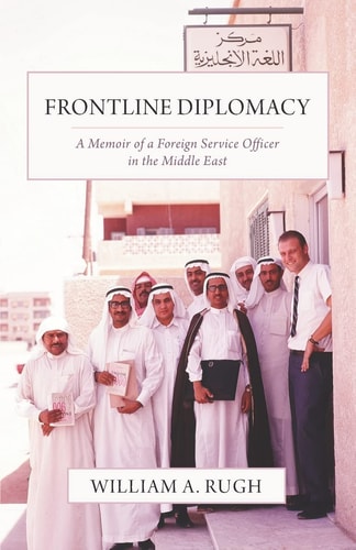 Frontline Diplomacy A Memoir of a Foreign Service Officer in the Middle East