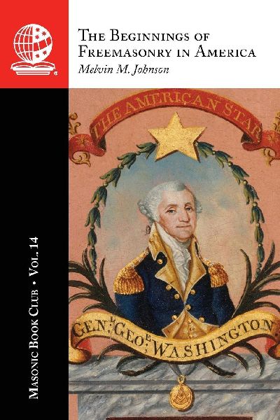 The Masonic Book Club, Vol. 14: The Beginnings of Freemasonry in America