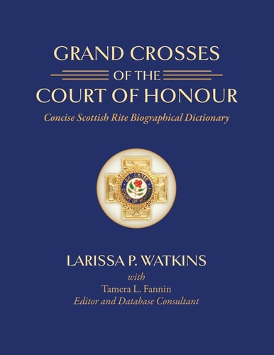 Grand Crosses of the Court of Honour Concise Scottish Rite Biographical Dictionary