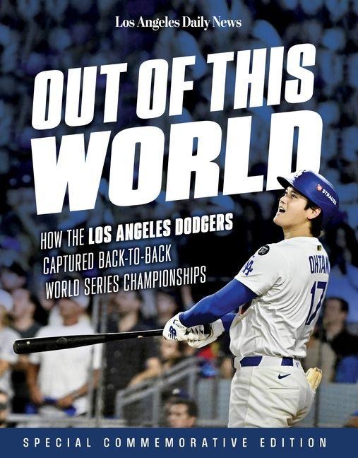 Out of This World: How the Los Angeles Dodgers Captured Back-To-Back World Series Championships
