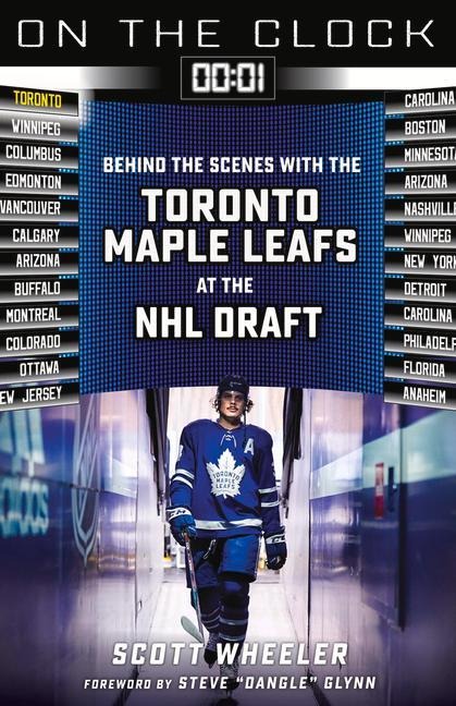 On the Clock: Toronto Maple Leafs: Behind the Scenes with the Toronto Maple Leafs at the NHL Draft
