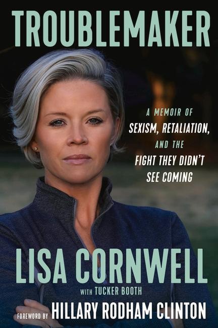 Troublemaker: A Memoir of Sexism, Retaliation, and the Fight They Didnt See Coming