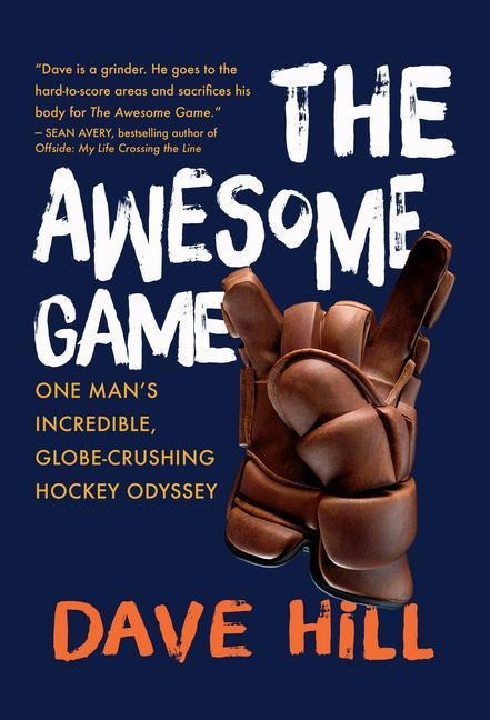 The Awesome Game: One Mans Incredible, Globe-Crushing Hockey Odyssey