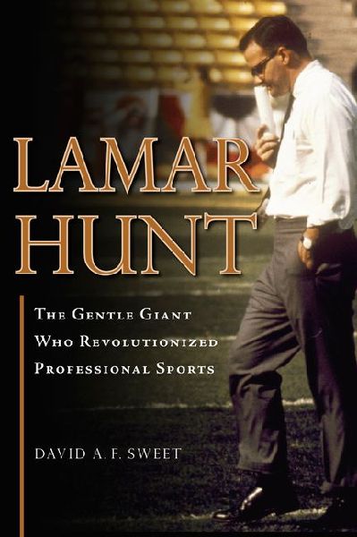 Lamar Hunt: The Gentle Giant Who Revolutionized Professional Sports