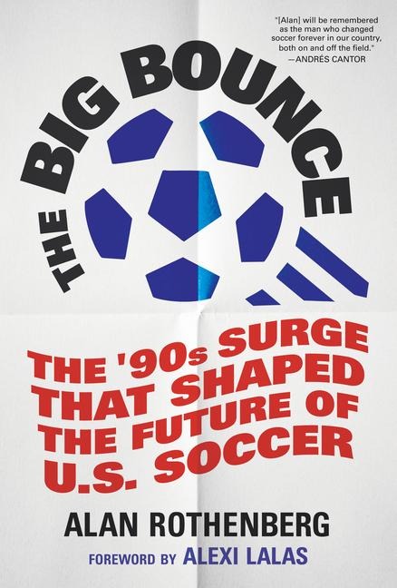 The Big Bounce: The Surge That Shaped the Future of U.S. Soccer