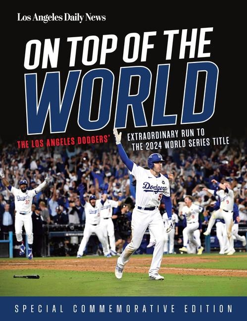 On Top of the World: The Los Angeles Dodgers Extraordinary Run to the 2024 World Series Title