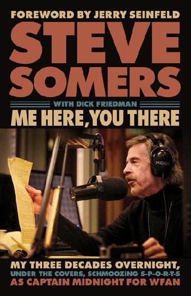 Me Here, You There: My Three Decades Overnight, Under the Covers, Schmoozing S-P-O-R-T-S as Captain Midnight for Wfan