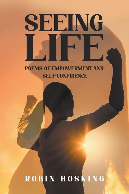 Seeing Life: Poems of Empowerment and Self-Confidence