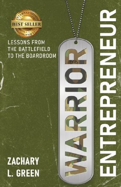 Warrior Entrepreneur: Lessons From The Battlefield To The Boardroom
