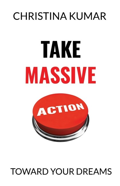 Take Massive Action: Toward Your Dreams