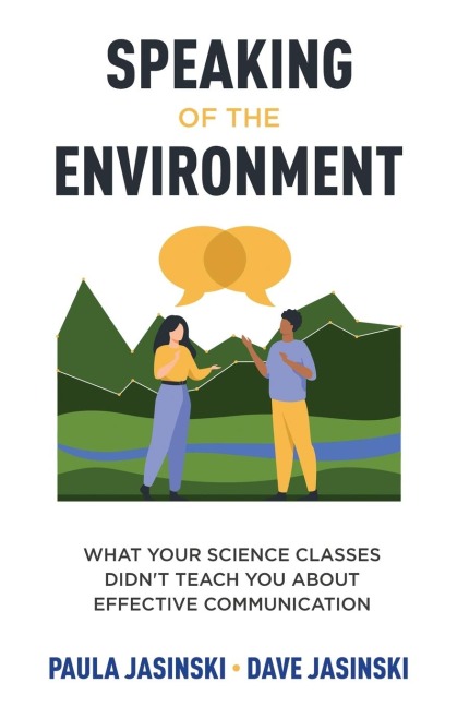 Speaking of the Environment: What Your Science Classes Didnt Teach You About Effective Communication
