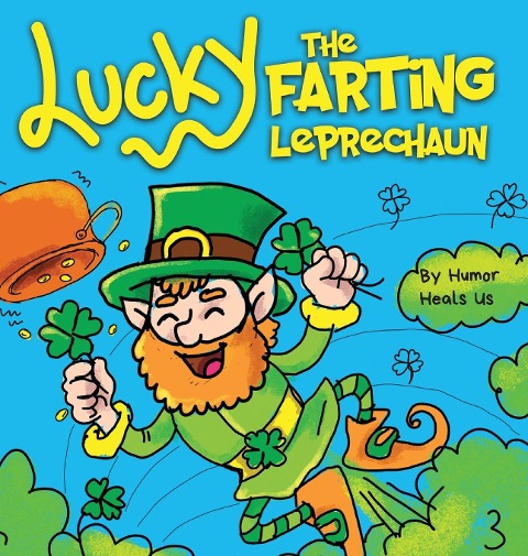 Lucky the Farting Leprechaun: A Funny Kids Picture Book About a Leprechaun Who Farts and Escapes a Trap, Perfect St. Patricks Day Gift for Boys and Girls
