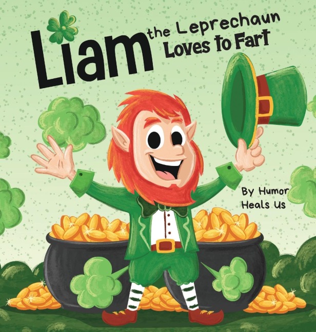 Liam the Leprechaun Loves to Fart: A Rhyming Read Aloud Story Book For Kids About a Leprechaun Who Farts, Perfect for St. Patricks Day