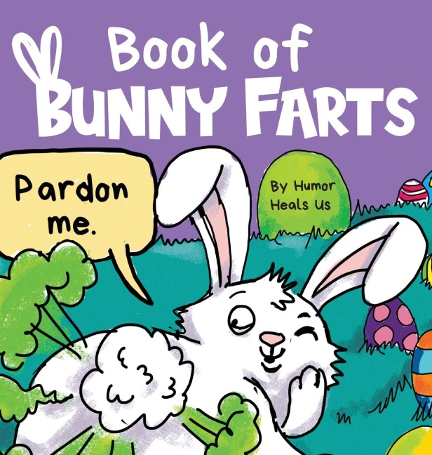 Book of Bunny Farts: A Cute and Funny Easter Kids Picture Book, Perfect Easter Basket Gift for Boys and Girls