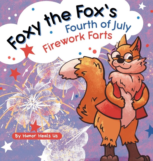 Foxy the Foxs Fourth of July Firework Farts: A Funny Picture Book For Kids and Adults About a Fox Who Farts, Perfect for Fourth of July