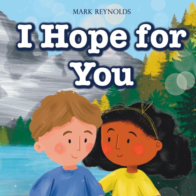 I Hope For You: Perfect for Birthdays, Baby Shower, New Baby Gift, Graduation, Moving, Christmas, or Any Special Occasion