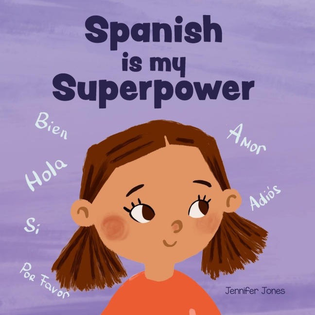 Spanish is My Superpower: A Social Emotional, Rhyming Kids Book About Being Bilingual and Speaking Spanish