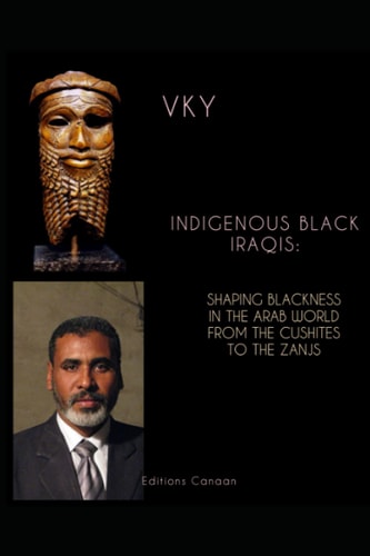 Indigenous Black Iraqis Shaping Blackness in the Arab World From the Cushites to the Zanjs