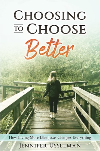 Choosing to Choose Better How Living More Like Jesus Changes Everything