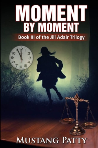 Moment by Moment Book III of the Jill Adair Series