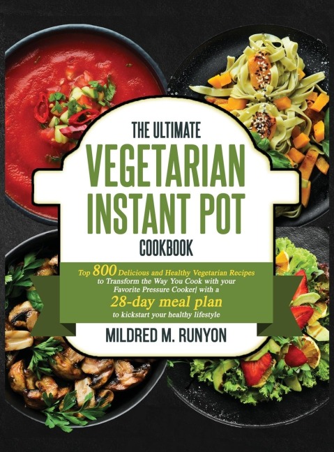 The Ultimate Vegetarian Instant Pot Cookbook: Top 800 Easy and Delicious Recipes for Your Plant-Based Lifestyle&#65292;Ultimate Vegetarian Instant Pot Cookbook for Beginners