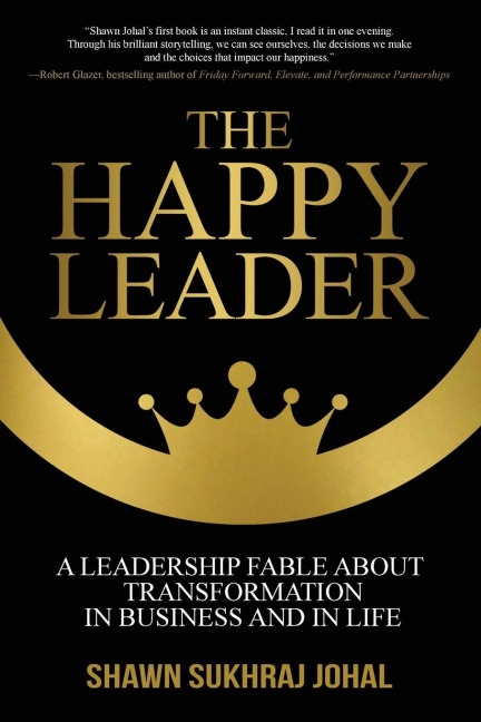 The Happy Leader: A Leadership Fable about Transformation in Business and in Life