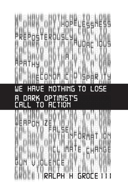 We Have Nothing to Lose: A Dark Optimist's Call to Action
