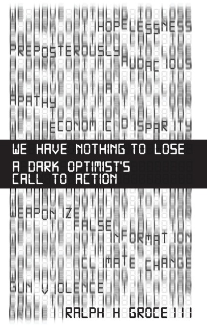 We Have Nothing to Lose: A Dark Optimists Call to Action