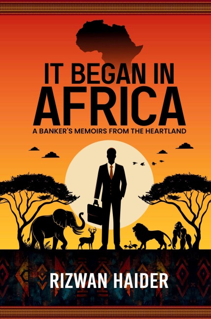 It Began in Africa: A Banker's Memoirs from the Heartland!