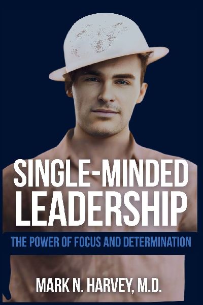 Single-Minded Leadership: The Power of Focus and Determination